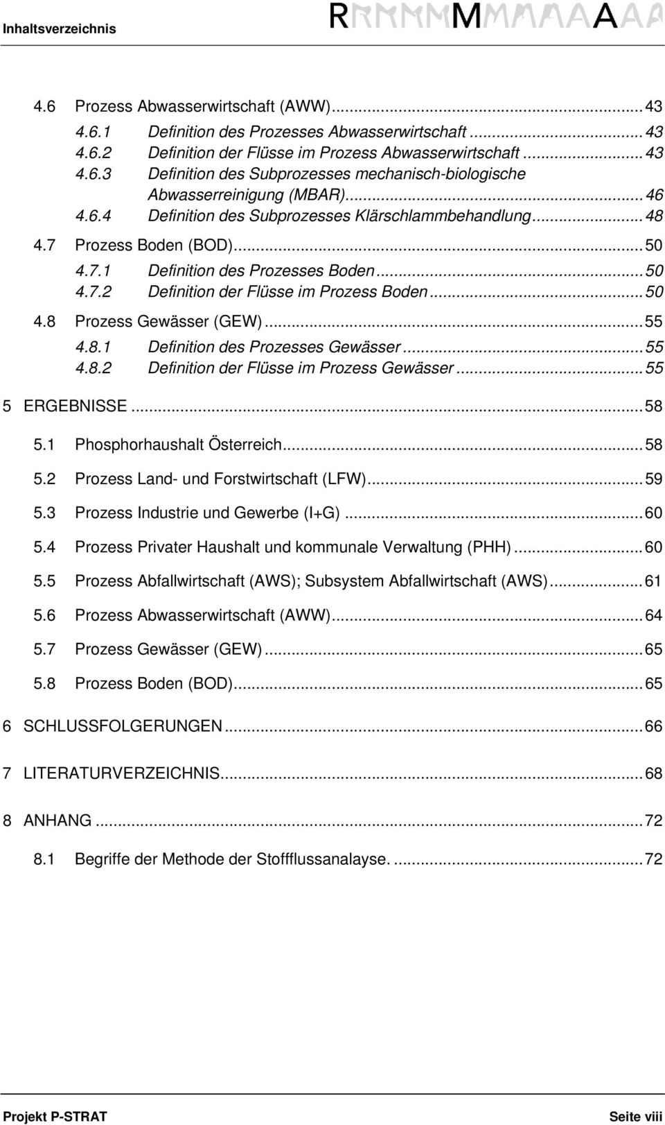 .. 55 4.8.1 Definition des Prozesses Gewässer... 55 4.8.2 Definition der Flüsse im Prozess Gewässer... 55 5 ERGEBNISSE... 58 5.1 Phosphorhaushalt Österreich... 58 5.2 Prozess Land- und Forstwirtschaft (LFW).