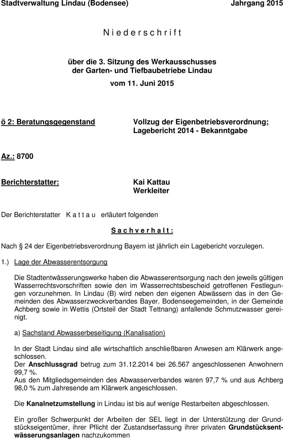 : 8700 Berichterstatter: Kai Kattau Werkleiter Der Berichterstatter K a t t a u erläutert folgenden S a c h v e r h a l t : Nach 24 der Eigenbetriebsverordnung Bayern ist jährlich ein Lagebericht