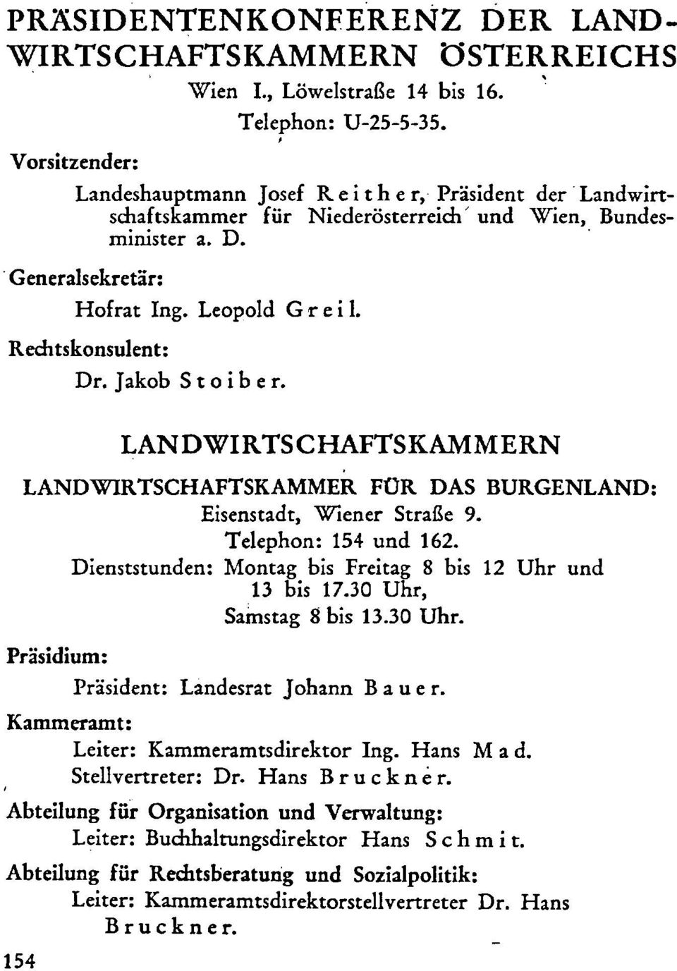 Rechtskonsulent: Dr. Jakob Stoiber. LANDWIRTSCHAFTSKAMMERN LANDWIRTSCHAFTSKAMMER FUR DAS BURGENLAND: Eisenstadt, Wiener Straflc 9. Tclephon: 154 und 162.
