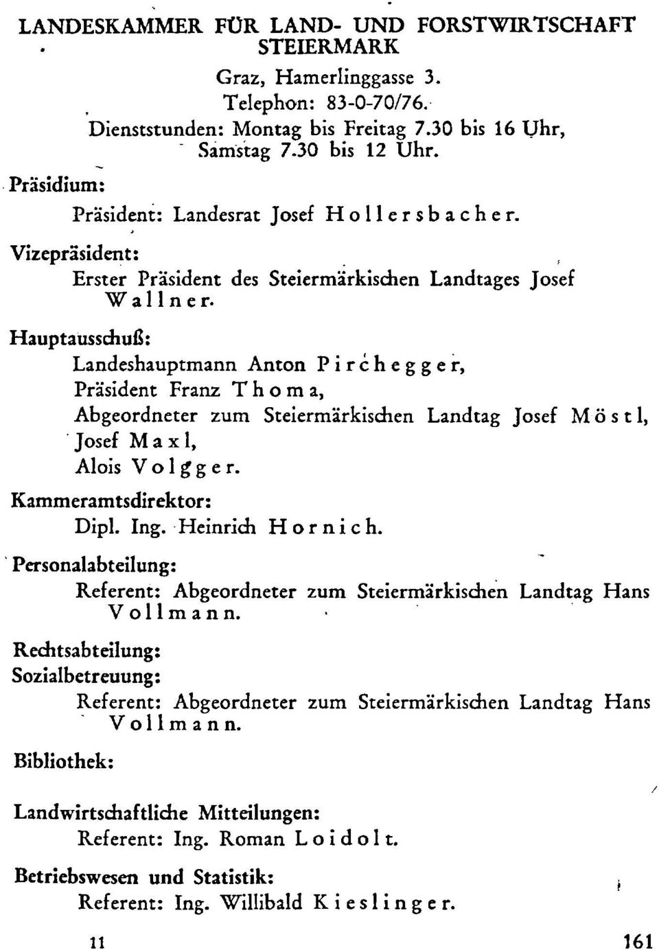 Hauptausschufi: Landeshauptmann Anton P i r e h e g g e r, Prasident Franz T h o m a, Abgeordneter zum Steiermarkischen Landtag Josef M 6 s t l, ' Josef M a x l, Alois Volgger.