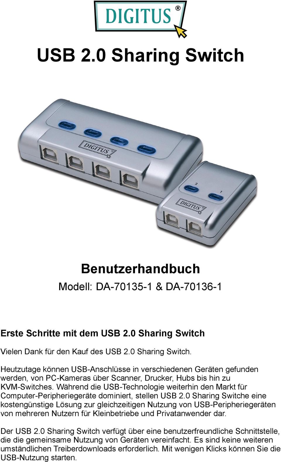 0 Sharing Switche eine kostengünstige Lösung zur gleichzeitigen Nutzung von USB-Peripheriegeräten von mehreren Nutzern für Kleinbetriebe und Privatanwender dar. Der USB 2.