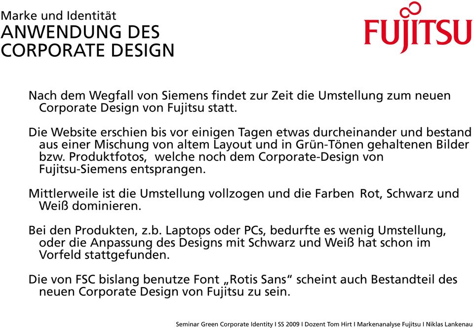 Produktfotos, welche noch dem Corporate-Design von Fujitsu-Siemens entsprangen. Mittlerweile ist die Umstellung vollzogen und die Farben Rot, Schwarz und Weiß dominieren.
