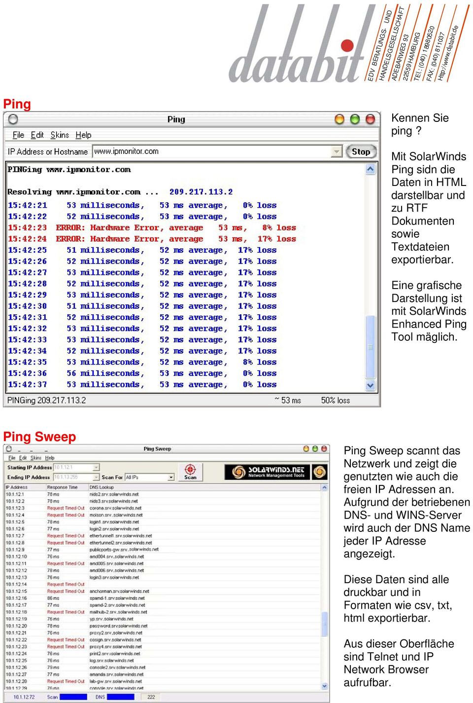Ping Sweep Ping Sweep scannt das Netzwerk und zeigt die genutzten wie auch die freien IP Adressen an.