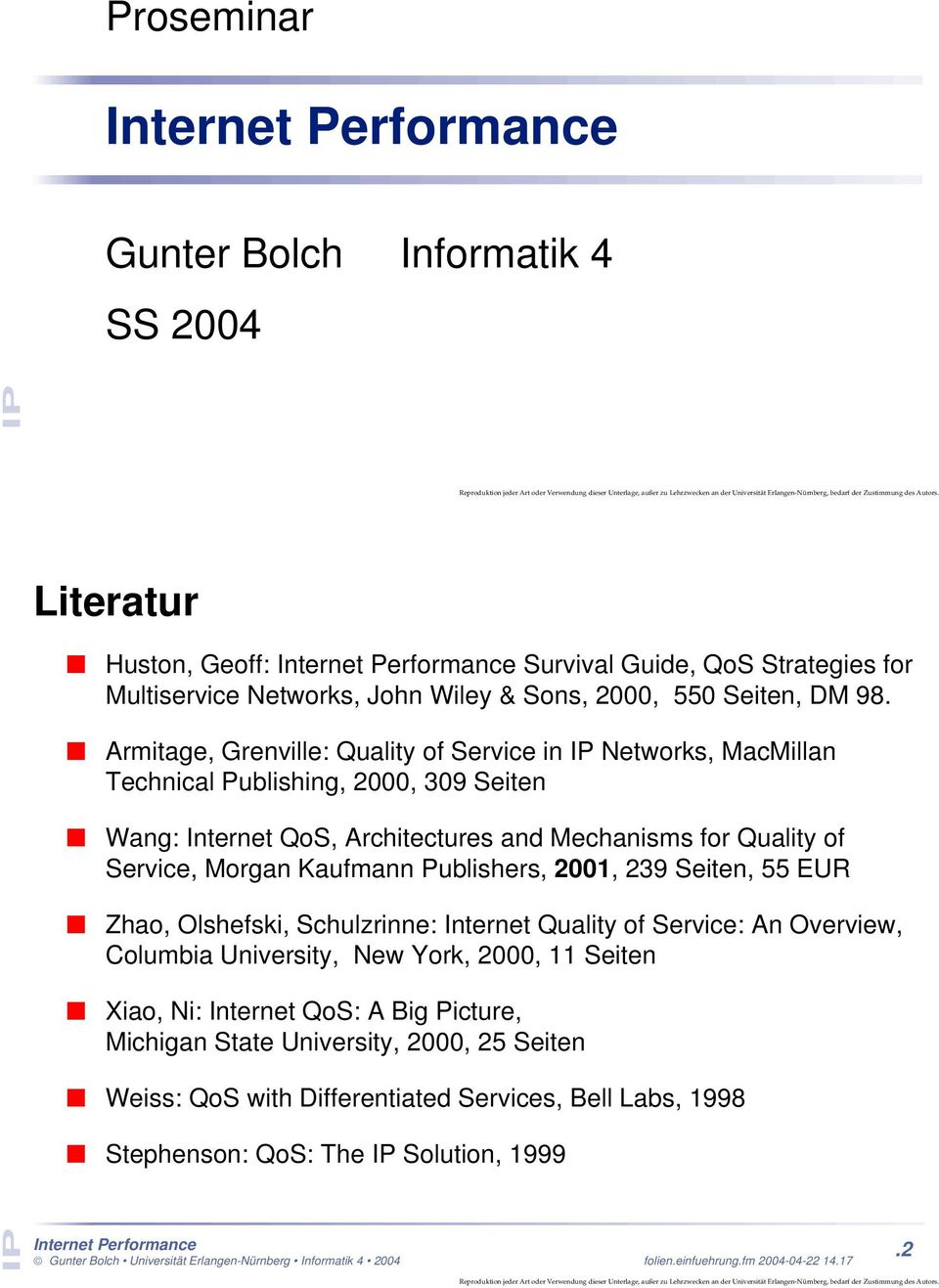 Service, Morgan Kaufmann Publishers, 2001, 239 Seiten, 55 EUR Zhao, Olshefski, Schulzrinne: Internet Quality of Service: An Overview, Columbia University, New York, 2000, 11