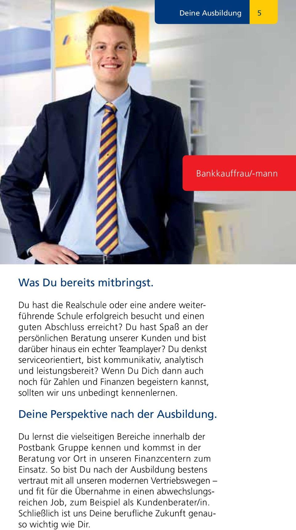 Wenn Du Dich dann auch noch für Zahlen und Finanzen begeistern kannst, sollten wir uns unbedingt kennenlernen. Deine Perspektive nach der Ausbildung.