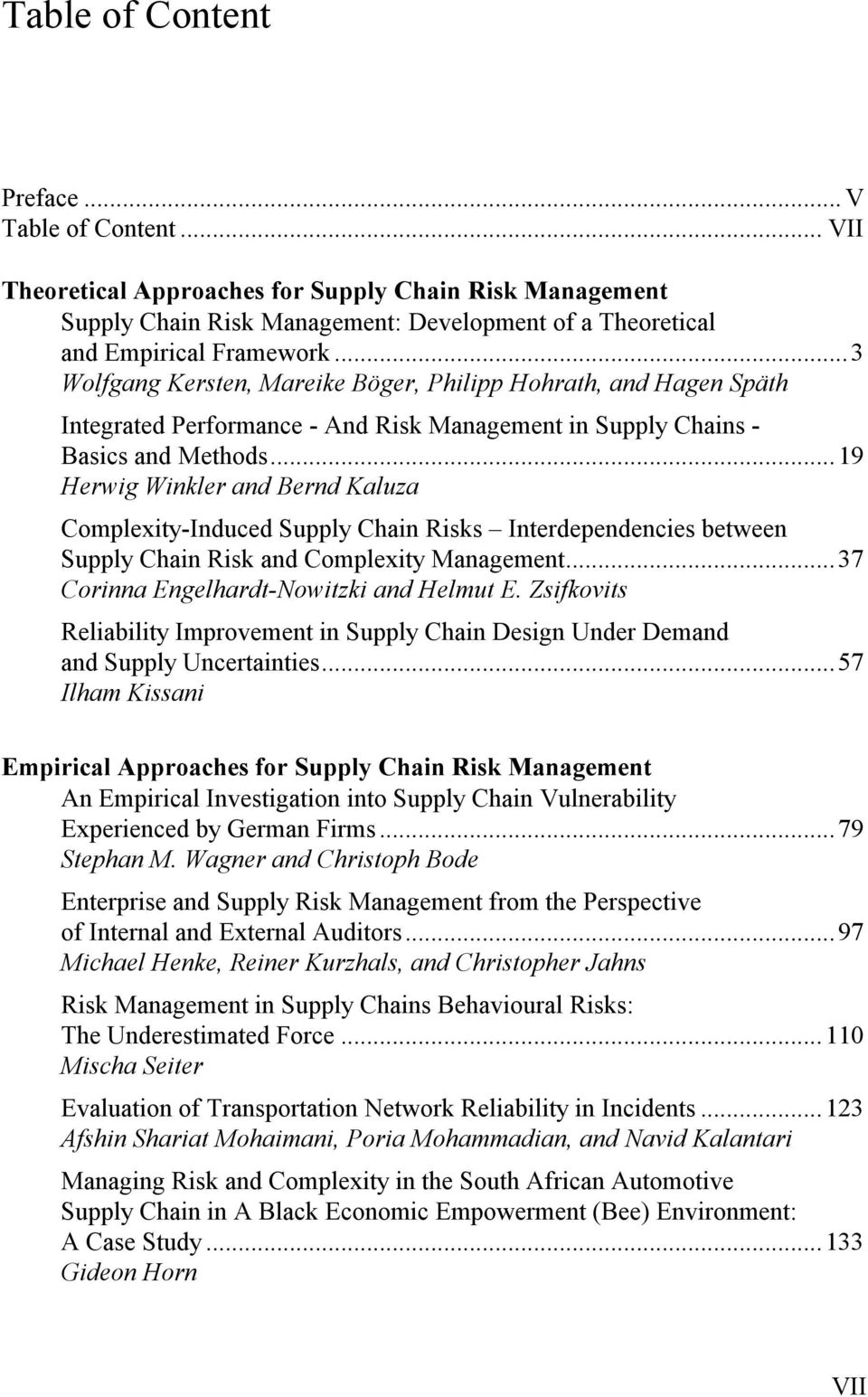 ..19 Herwig Winkler and Bernd Kaluza Complexity-Induced Supply Chain Risks Interdependencies between Supply Chain Risk and Complexity Management...37 Corinna Engelhardt-Nowitzki and Helmut E.