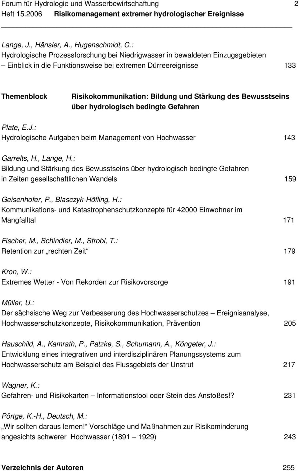 Bewusstseins über hydrologisch bedingte Gefahren Plate, E.J.: Hydrologische Aufgaben beim Management von Hochwasser 143 Garrelts, H., Lange, H.