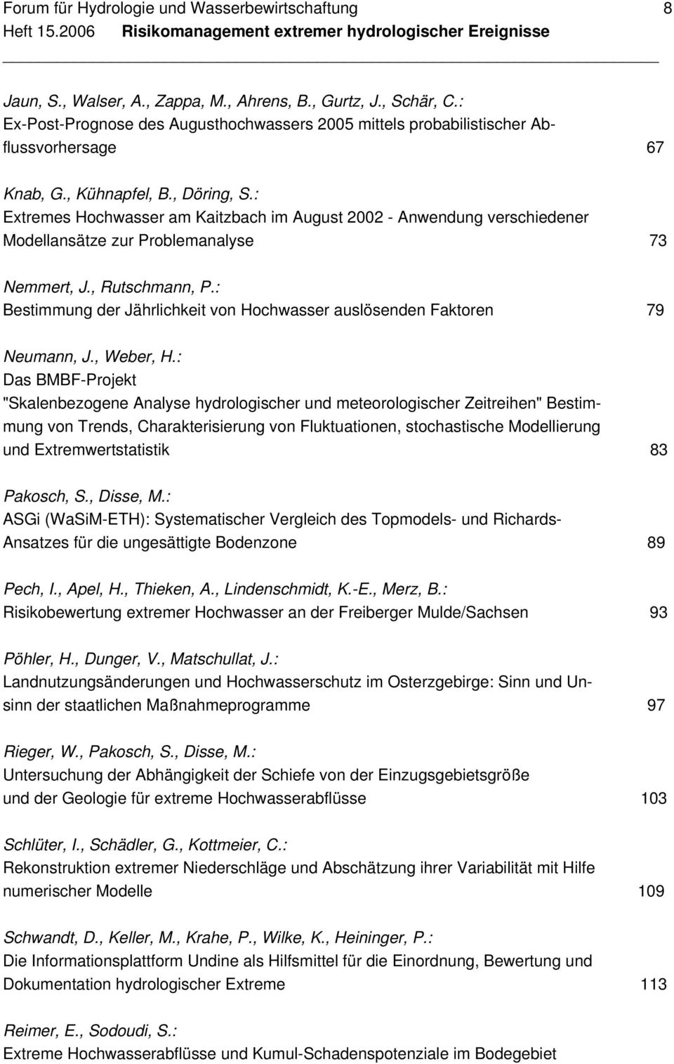 : Extremes Hochwasser am Kaitzbach im August 2002 - Anwendung verschiedener Modellansätze zur Problemanalyse 73 Nemmert, J., Rutschmann, P.