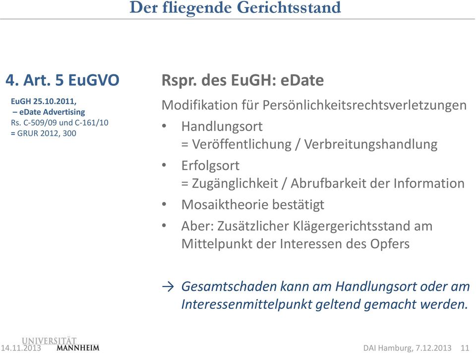 Verbreitungshandlung Erfolgsort = Zugänglichkeit / Abrufbarkeit der Information Mosaiktheorie bestätigt Aber: