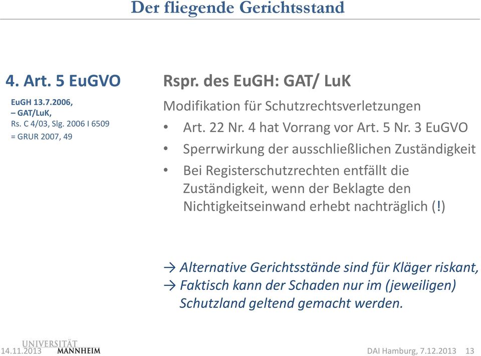 3 EuGVO Sperrwirkung der ausschließlichen Zuständigkeit Bei Registerschutzrechten entfällt die Zuständigkeit, wenn der