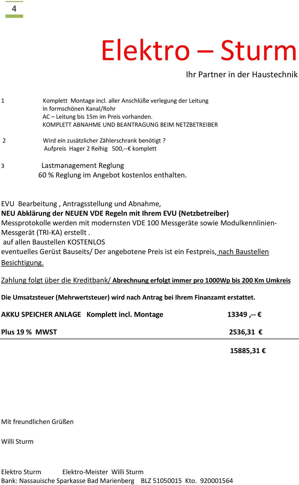 Aufpreis Hager 2 Reihig 500,-- komplett 3 Lastmanagement Reglung 60 % Reglung im Angebot kostenlos enthalten.