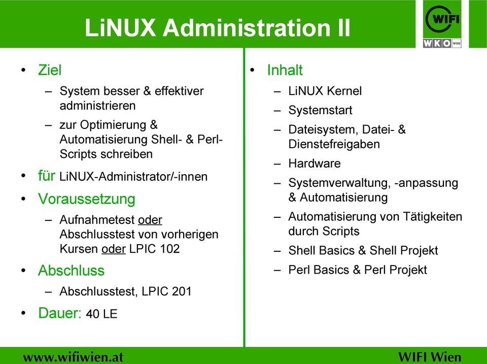 Abschluss Abschlusstest, LPIC 201 Inhalt LiNUX Kernel Systemstart Dateisystem, Datei- & Dienstefreigaben Hardware Systemverwaltung,