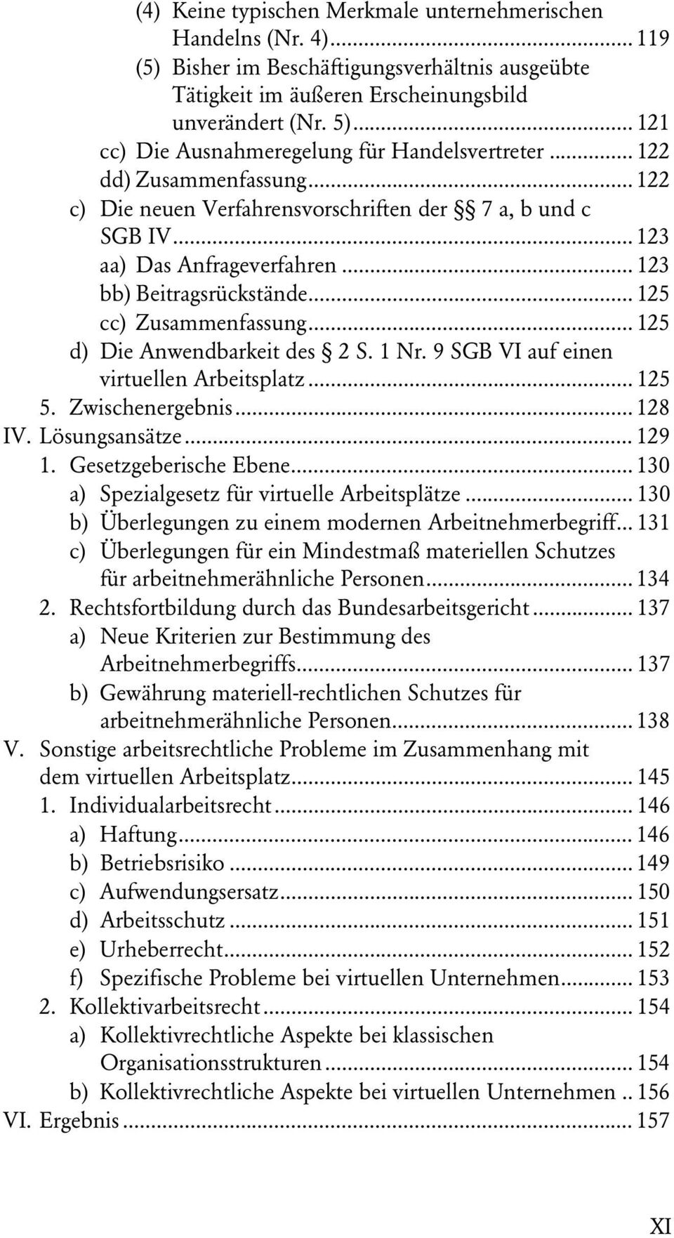 .. 123 bb) Beitragsrückstände... 125 cc) Zusammenfassung... 125 d) Die Anwendbarkeit des 2 S. 1 Nr. 9 SGB VI auf einen virtuellen Arbeitsplatz... 125 5. Zwischenergebnis... 128 IV. Lösungsansätze.