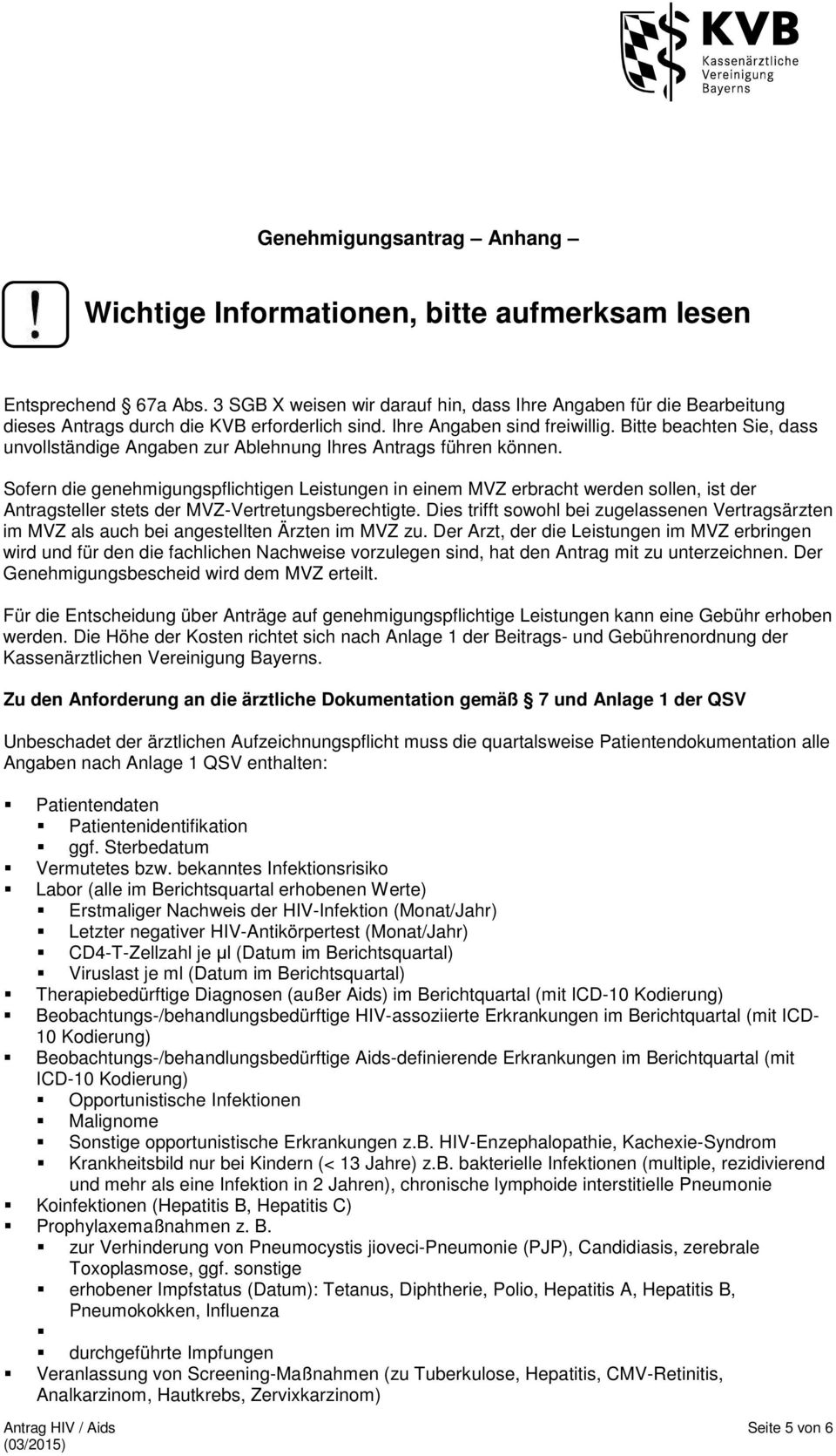 Bitte beachten Sie, dass unvollständige Angaben zur Ablehnung Ihres Antrags führen können.