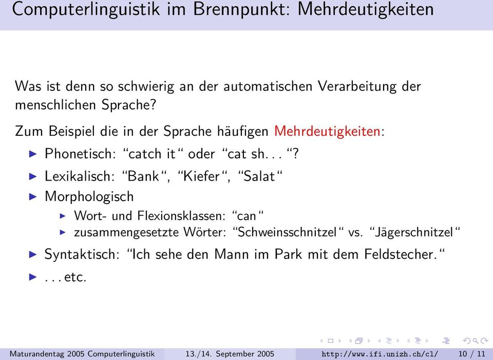 ..? Lexikalisch: Bank, Kiefer, Salat Morphologisch Wort- und Flexionsklassen: can zusammengesetzte Wörter: Schweinsschnitzel vs.