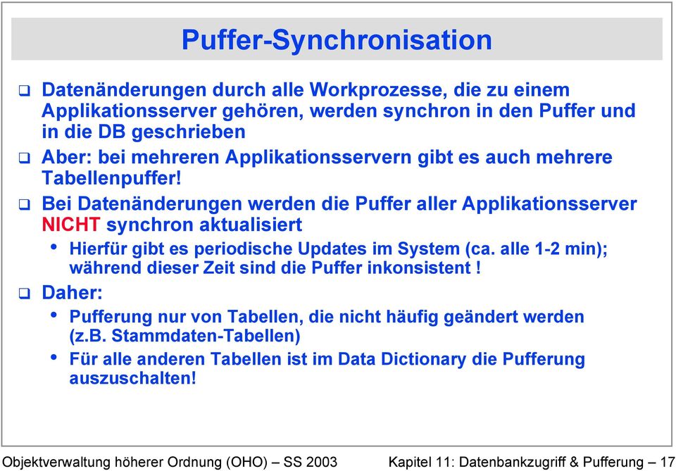 Bei Datenänderungen werden die Puffer aller Applikationsserver NICHT synchron aktualisiert Hierfür gibt es periodische Updates im System (ca.