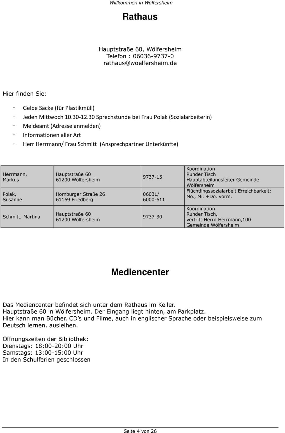 Hauptstraße 60 61200 Wölfersheim Homburger Straße 26 9737-15 06031/ 6000-611 Koordination Runder Tisch Hauptabteilungsleiter Gemeinde Wölfersheim Flüchtlingssozialarbeit Erreichbarkeit: Mo., Mi. +Do.