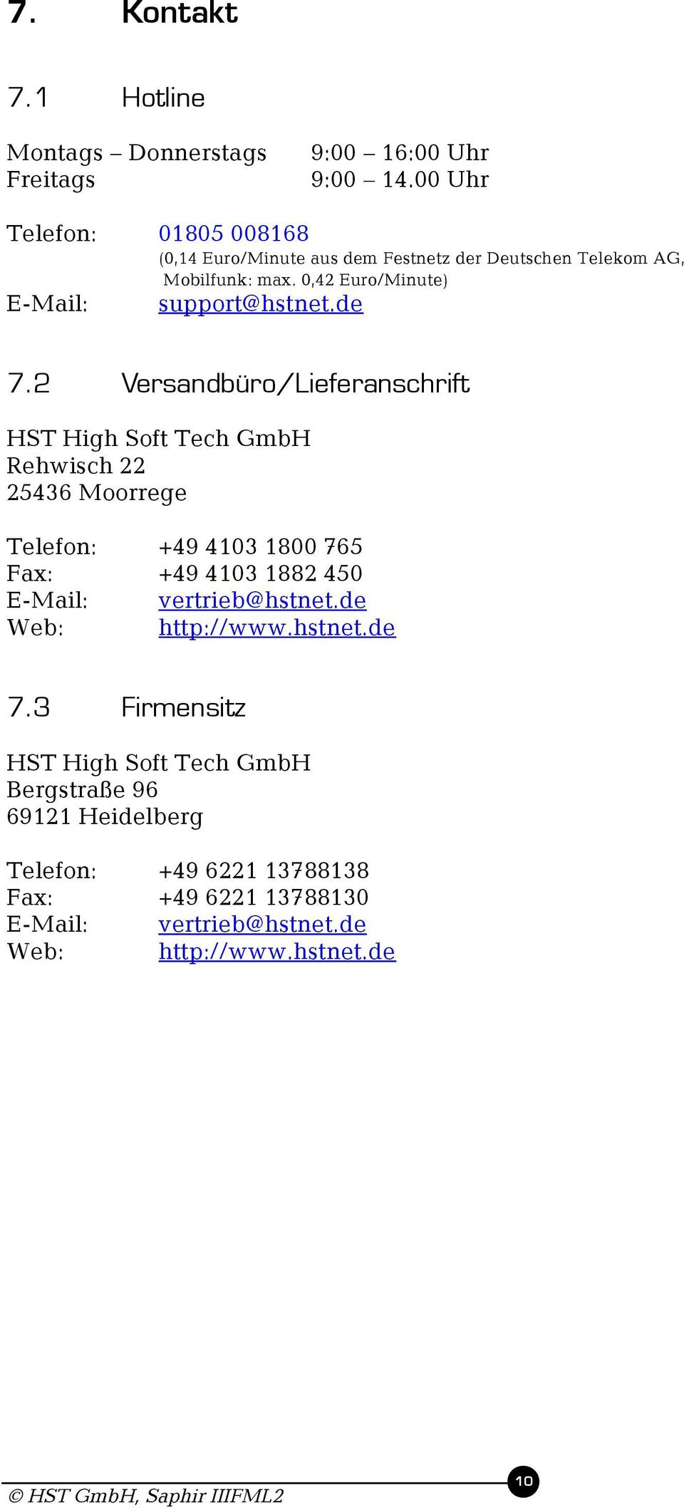 de 7.2 Versandbüro/Lieferanschrift HST High Soft Tech GmbH Rehwisch 22 25436 Moorrege Telefon: +49 4103 1800 765 Fax: +49 4103 1882 450 E-Mail: