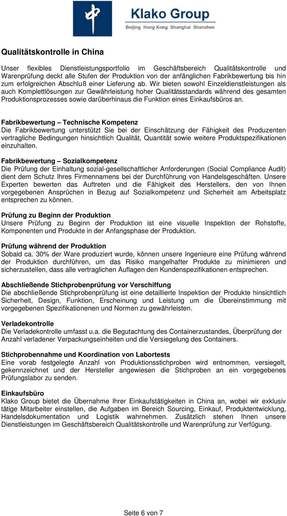 Wir bieten sowohl Einzeldienstleistungen als auch Komplettlösungen zur Gewährleistung hoher Qualitätsstandards während des gesamten Produktionsprozesses sowie darüberhinaus die Funktion eines