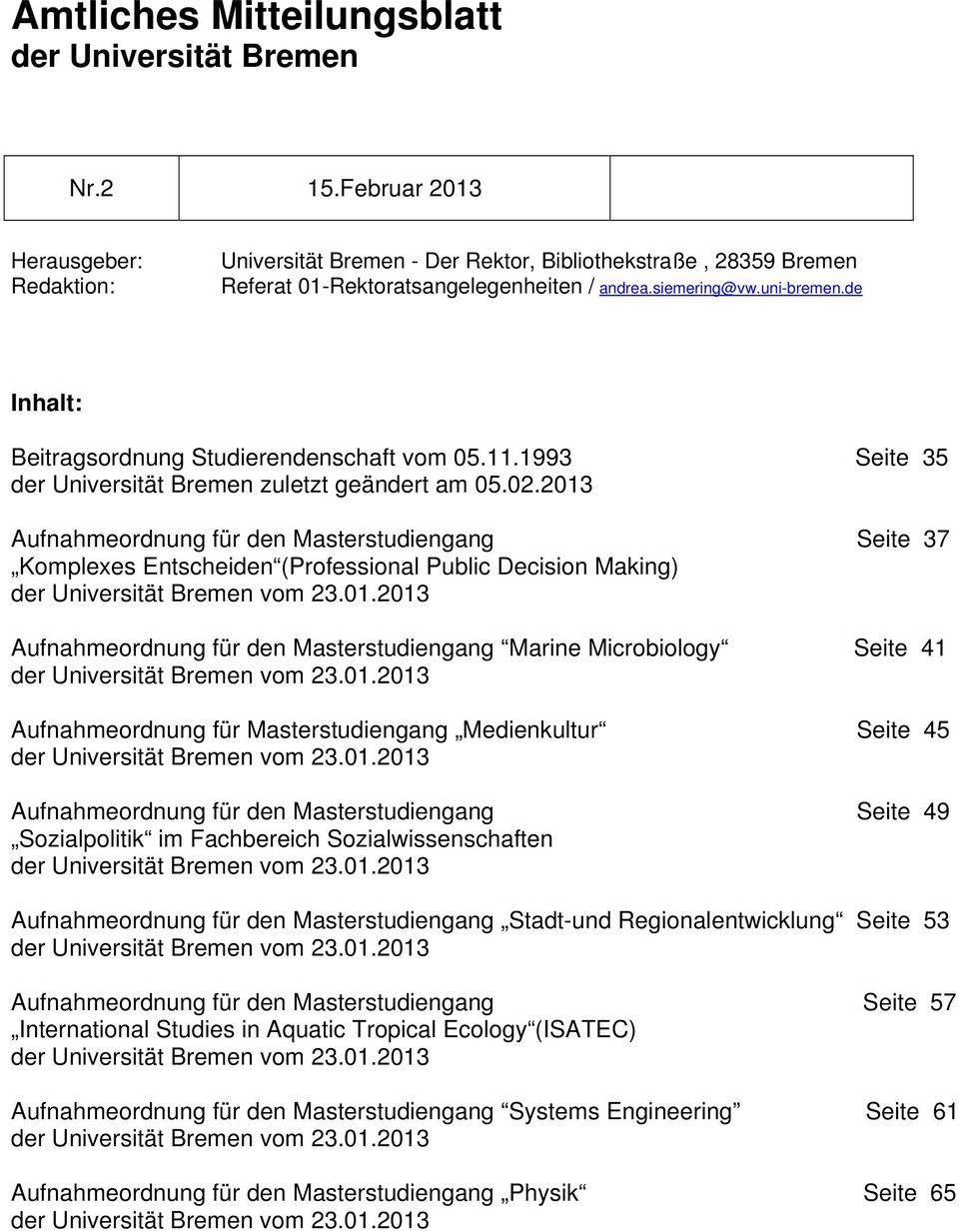 de Inhalt: Beitragsordnung Studierendenschaft vom 05.11.1993 Seite 35 der Universität Bremen zuletzt geändert am 05.02.