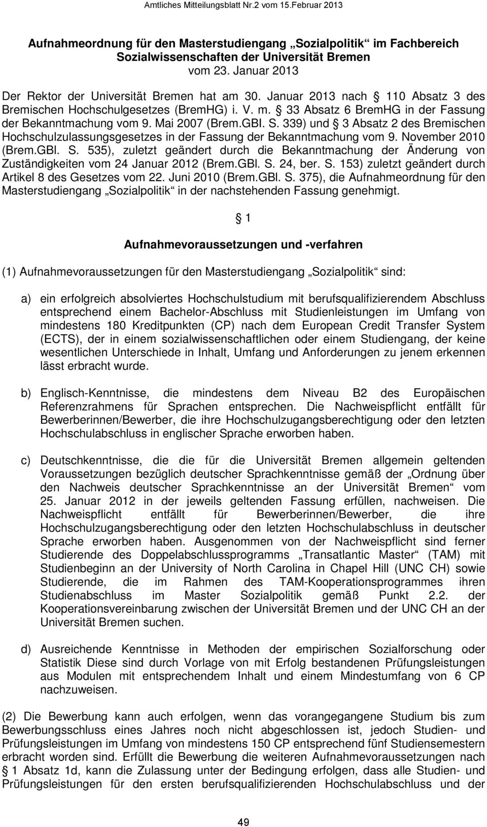 339) und 3 Absatz 2 des Bremischen Hochschulzulassungsgesetzes in der Fassung der Bekanntmachung vom 9. November 2010 (Brem.GBl. S.