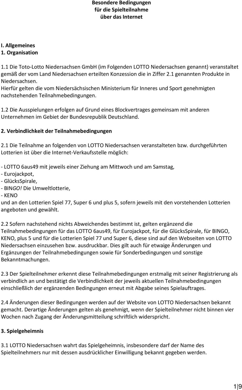 Hierfür gelten die vom Niedersächsischen Ministerium für Inneres und Sport genehmigten nachstehenden Teilnahmebedingungen. 1.