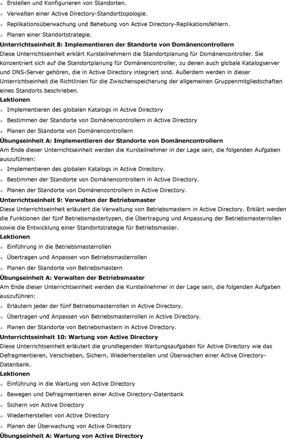 Unterrichtseinheit 8: Implementieren der Standorte von Domänencontrollern Diese Unterrichtseinheit erklärt Kursteilnehmern die Standortplanung für Domänencontroller.