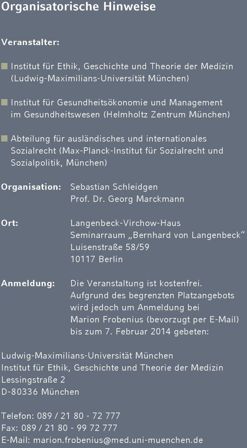 Schleidgen Prof. Dr. Georg Marckmann Ort: Anmeldung: Langenbeck-Virchow-Haus Seminarraum Bernhard von Langenbeck Luisenstraße 58/59 10117 Berlin Die Veranstaltung ist kostenfrei.