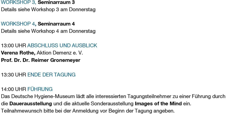 Dr. Reimer Gronemeyer 13:30 UHR ENDE DER TAGUNG 14:00 UHR FÜHRUNG Das Deutsche Hygiene-Museum lädt alle interessierten