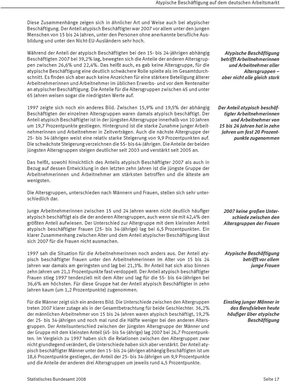 hoch. Während der Anteil der atypisch Beschäftigten bei den 15- bis 24-jährigen abhängig Beschäftigten 2007 bei 39,2% lag, bewegten sich die Anteile der anderen Altersgruppen zwischen 26,6% und 22,4%.