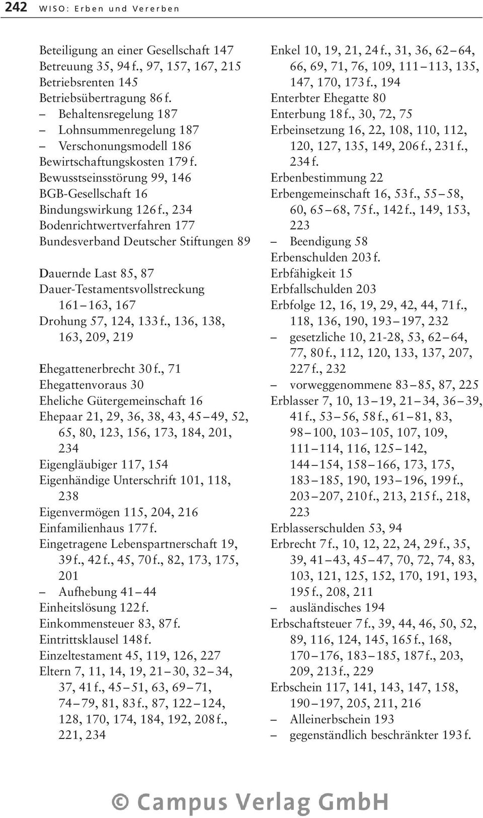 , 234 Bodenrichtwertverfahren 177 Bundesverband Deutscher Stiftungen 89 Dauernde Last 85, 87 Dauer-Testamentsvollstreckung 161 163, 167 Drohung 57, 124, 133 f.