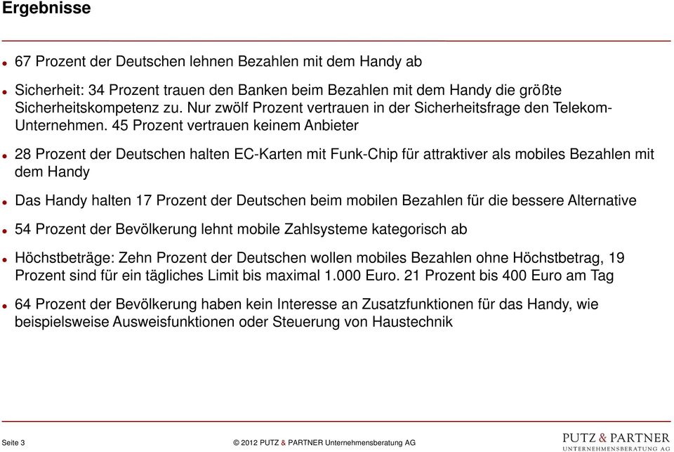 45 Prozent vertrauen keinem Anbieter 28 Prozent der Deutschen halten EC-Karten mit Funk-Chip für attraktiver als mobiles Bezahlen mit dem Handy Das Handy halten 17 Prozent der Deutschen beim mobilen