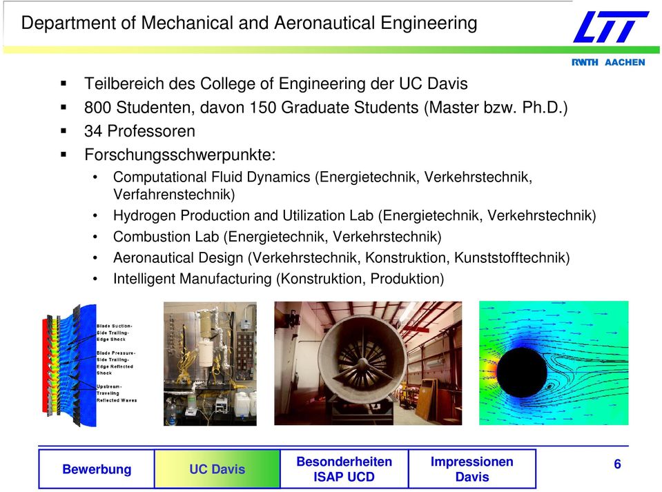 ) 34 Professoren Forschungsschwerpunkte: Computational Fluid Dynamics (Energietechnik, Verkehrstechnik, Verfahrenstechnik) Hydrogen