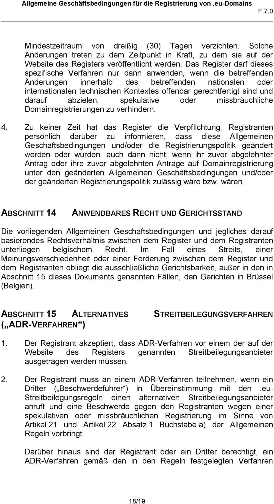 gerechtfertigt sind und darauf abzielen, spekulative oder missbräuchliche Domainregistrierungen zu verhindern. 4.