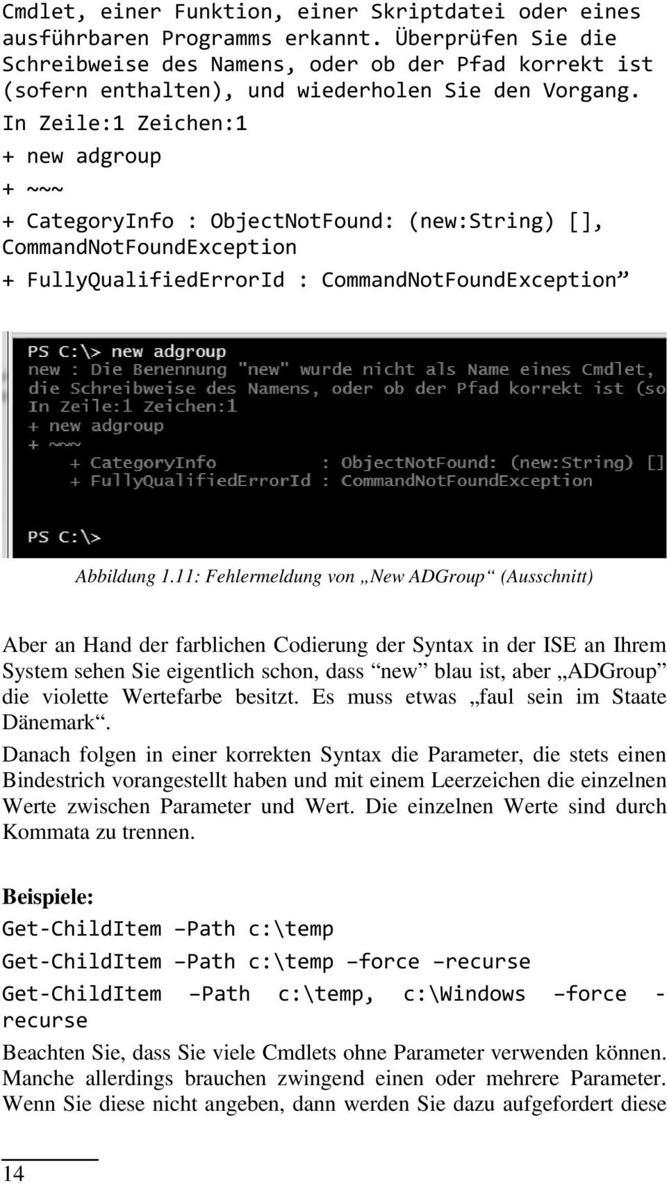 In Zeile:1 Zeichen:1 + new adgroup + ~~~ + CategoryInfo : ObjectNotFound: (new:string) [], CommandNotFoundException + FullyQualifiedErrorId : CommandNotFoundException Abbildung 1.