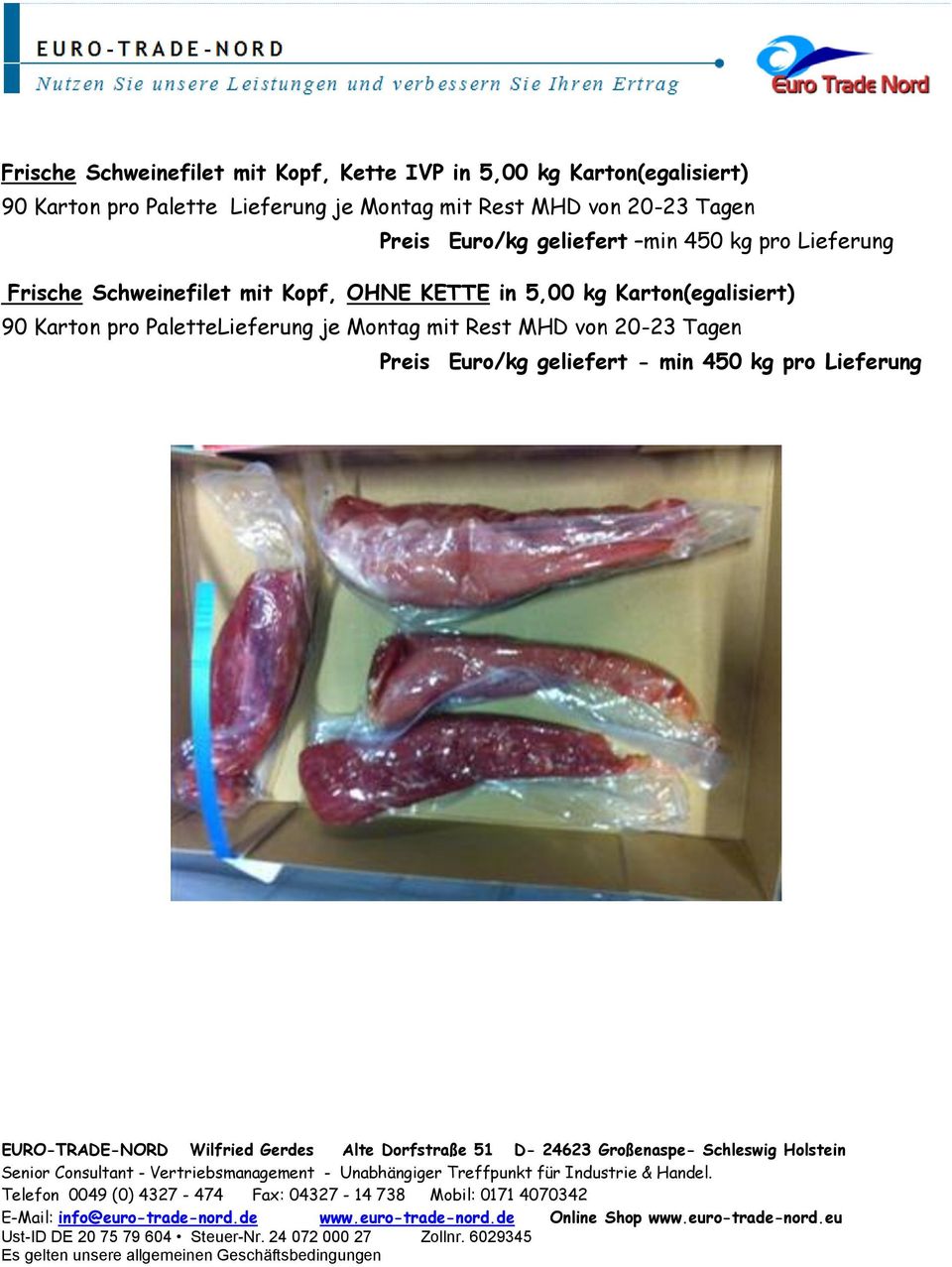 Lieferung Frische Schweinefilet mit Kopf, OHNE KETTE in 5,00 kg Karton(egalisiert) 90 Karton pro