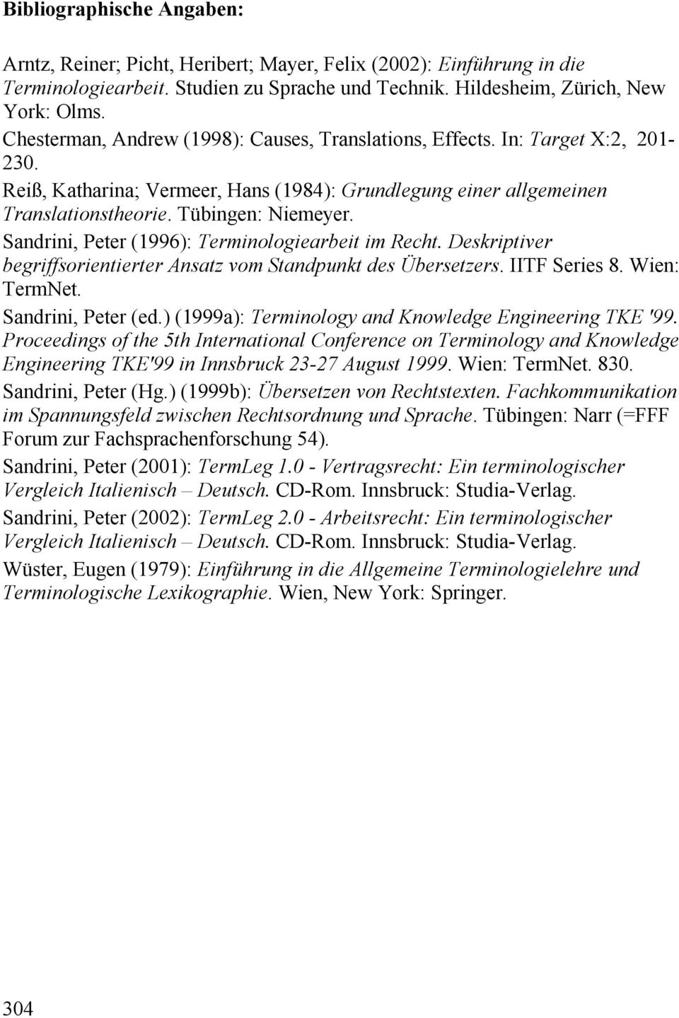 Sandrini, Peter (1996): Terminologiearbeit im Recht. Deskriptiver begriffsorientierter Ansatz vom Standpunkt des Übersetzers. IITF Series 8. Wien: TermNet. Sandrini, Peter (ed.