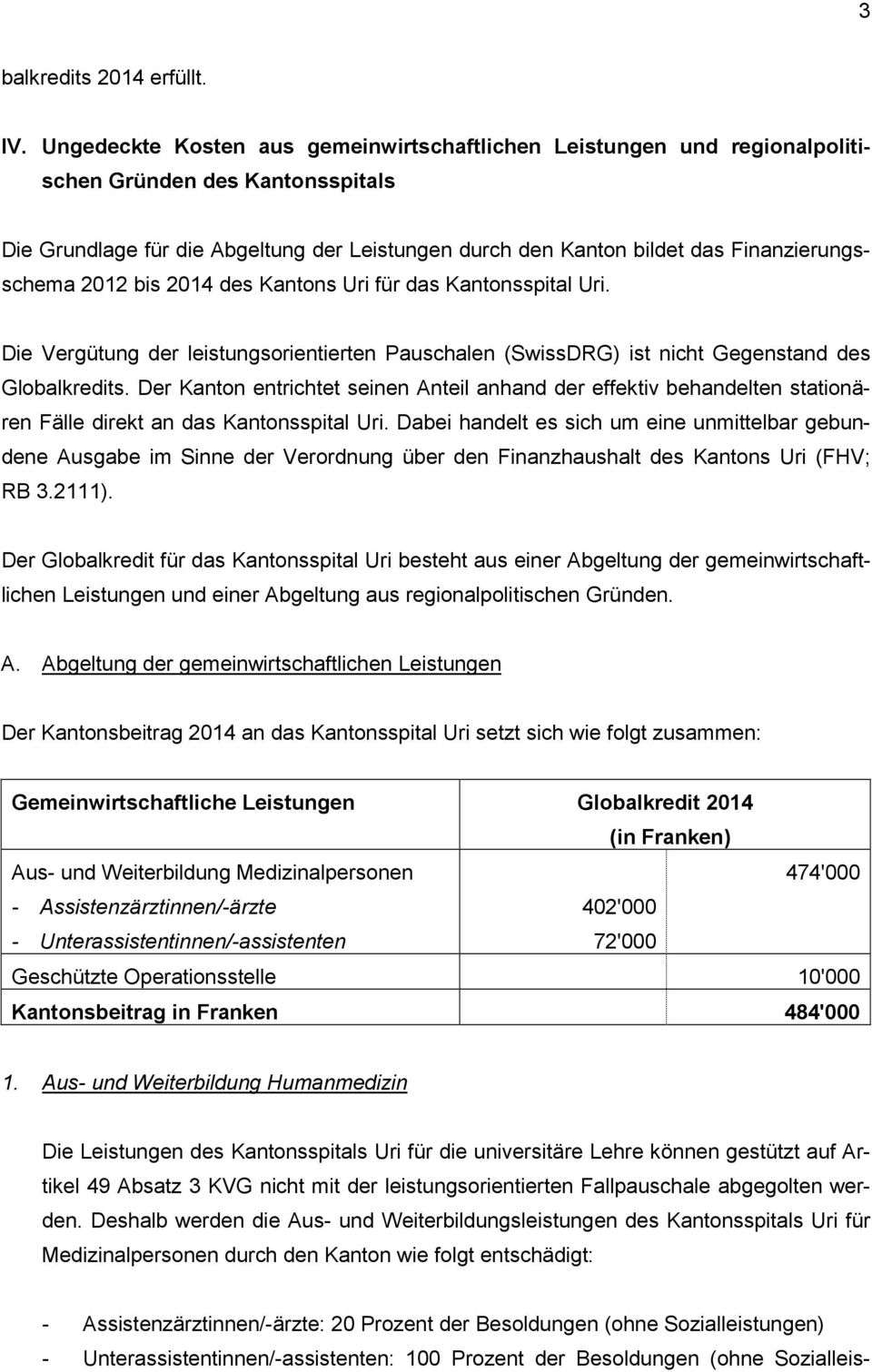 Finanzierungsschema 2012 bis 2014 des Kantons Uri für das Kantonsspital Uri. Die Vergütung der leistungsorientierten Pauschalen (SwissDRG) ist nicht Gegenstand des Globalkredits.