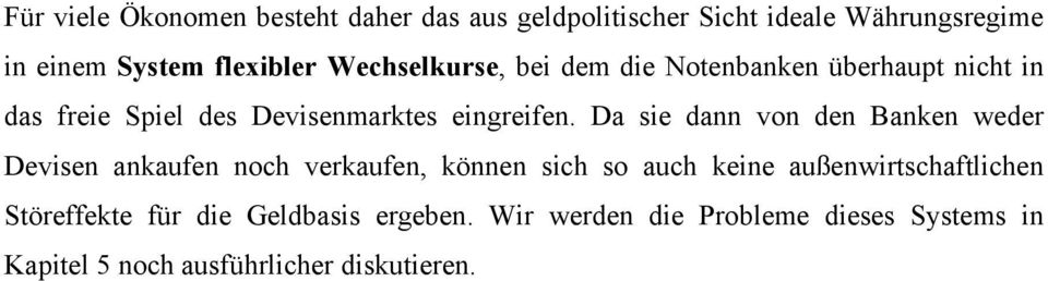 Da sie dann von den Banken weder Devisen ankaufen noch verkaufen, können sich so auch keine