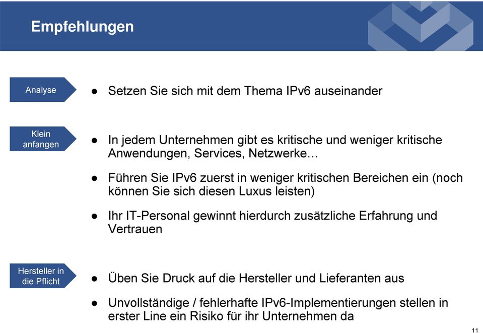 Luxus leisten) Ihr IT-Personal gewinnt hierdurch zusätzliche Erfahrung und Vertrauen Hersteller in die Pflicht Üben Sie Druck auf die