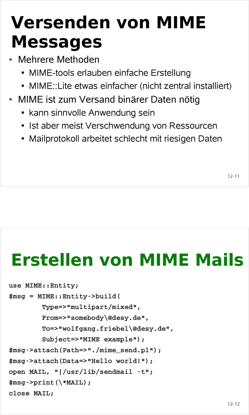 de", Subject=>"MIME example"); $msg->attach(path=>"./mime_send.