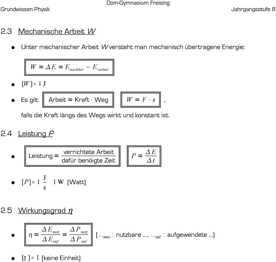 ist. 2.4 Leistung P Leistung = verrichtete Arbeit dafür benöigte Zeit P = E t J [ P ] = 1 1 W= (Watt) s 2.