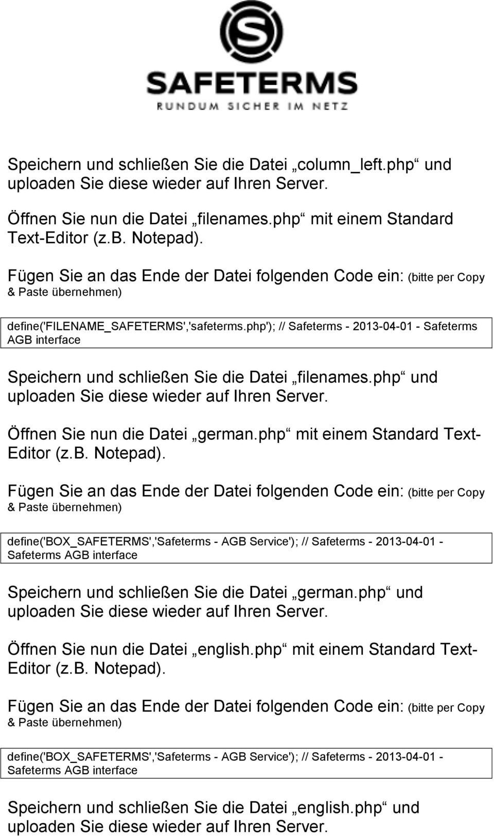 php'); // Safeterms - 2013-04-01 - Safeterms AGB interface Speichern und schließen Sie die Datei filenames.php und Öffnen Sie nun die Datei german.php mit einem Standard Text- Editor (z.b. Notepad).