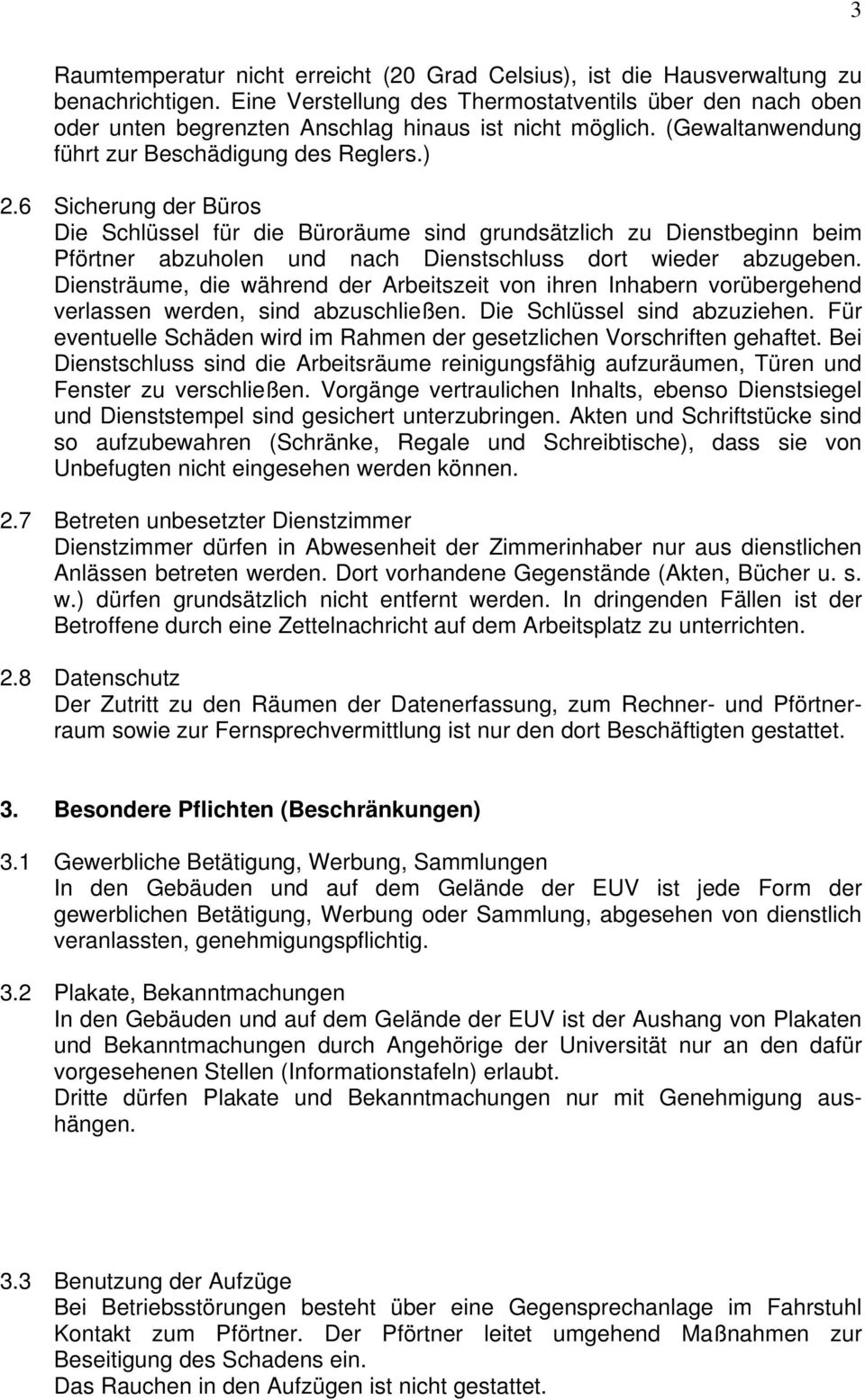 6 Sicherung der Büros Die Schlüssel für die Büroräume sind grundsätzlich zu Dienstbeginn beim Pförtner abzuholen und nach Dienstschluss dort wieder abzugeben.