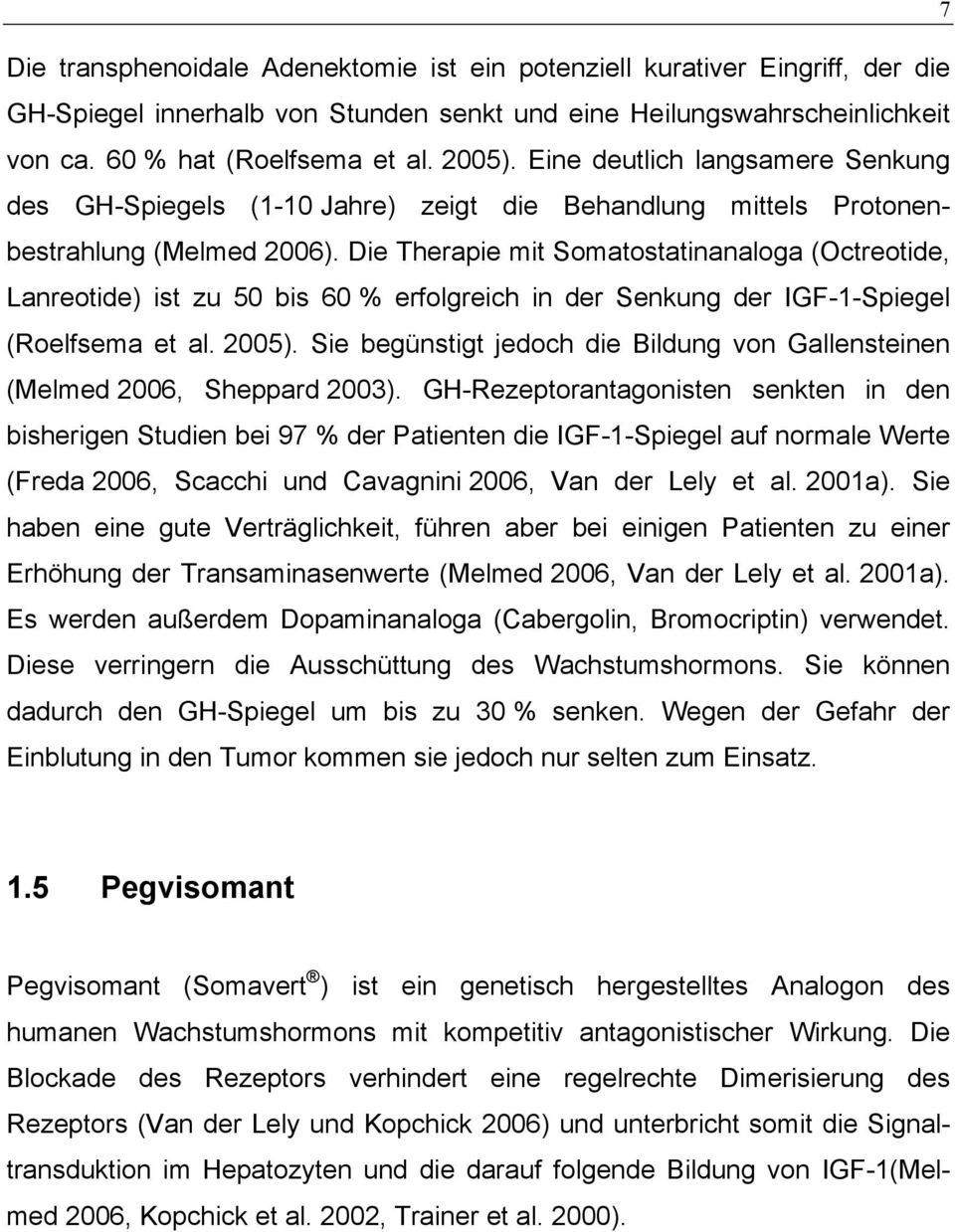 Die Therapie mit Somatostatinanaloga (Octreotide, Lanreotide) ist zu 50 bis 60 % erfolgreich in der Senkung der IGF-1-Spiegel (Roelfsema et al. 2005).