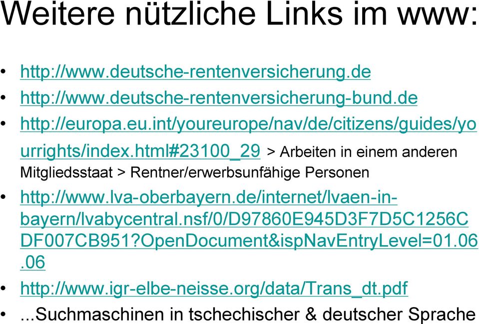 html#23100_29 > Arbeiten in einem anderen Mitgliedsstaat > Rentner/erwerbsunfähige Personen http://www.lva-oberbayern.