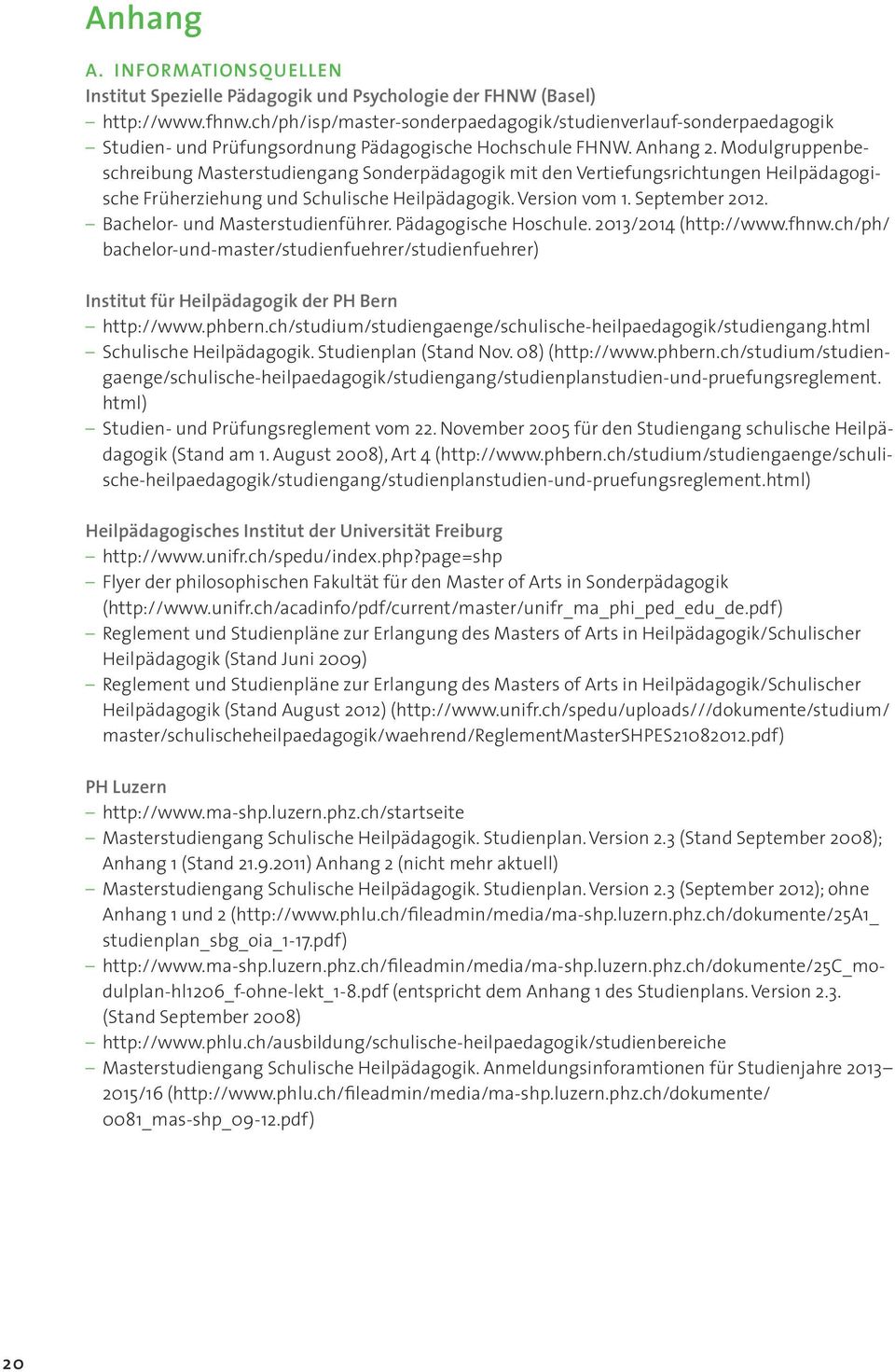 Modulgruppenbeschreibung Masterstudiengang Sonderpädagogik mit den Vertiefungsrichtungen Heilpädagogische Früherziehung und Schulische Heilpädagogik. Version vom 1. September 2012.