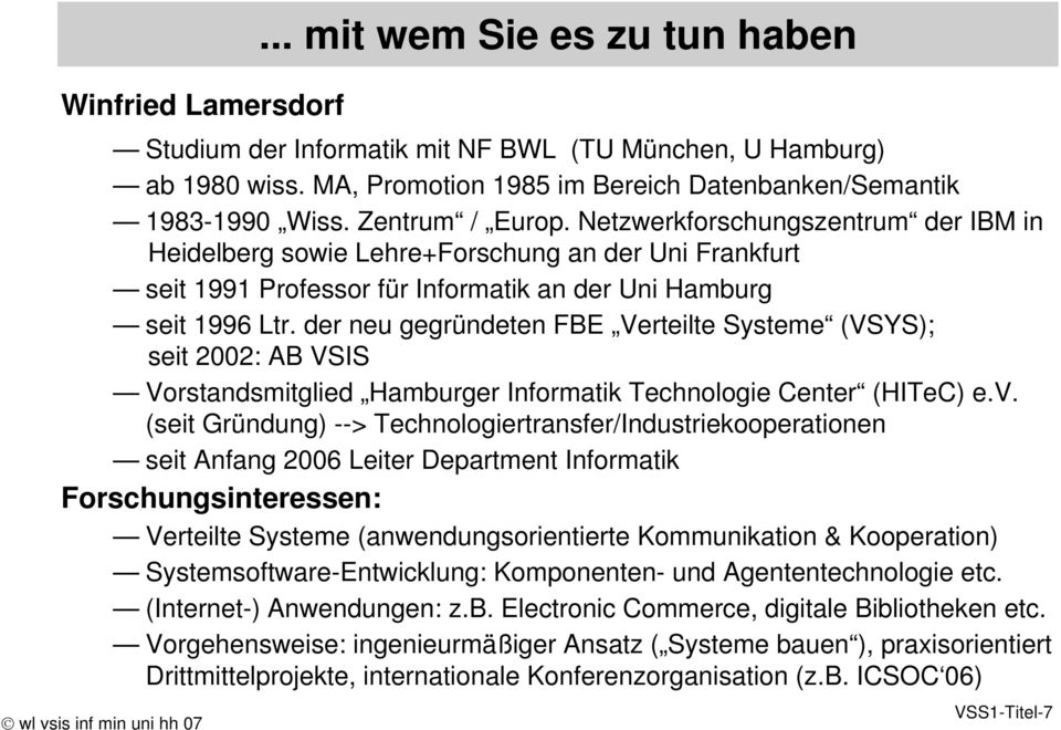 der neu gegründeten FBE Verteilte Systeme (VSYS); seit 2002: AB VSIS Vorstandsmitglied Hamburger Informatik Technologie Center (HITeC) e.v.