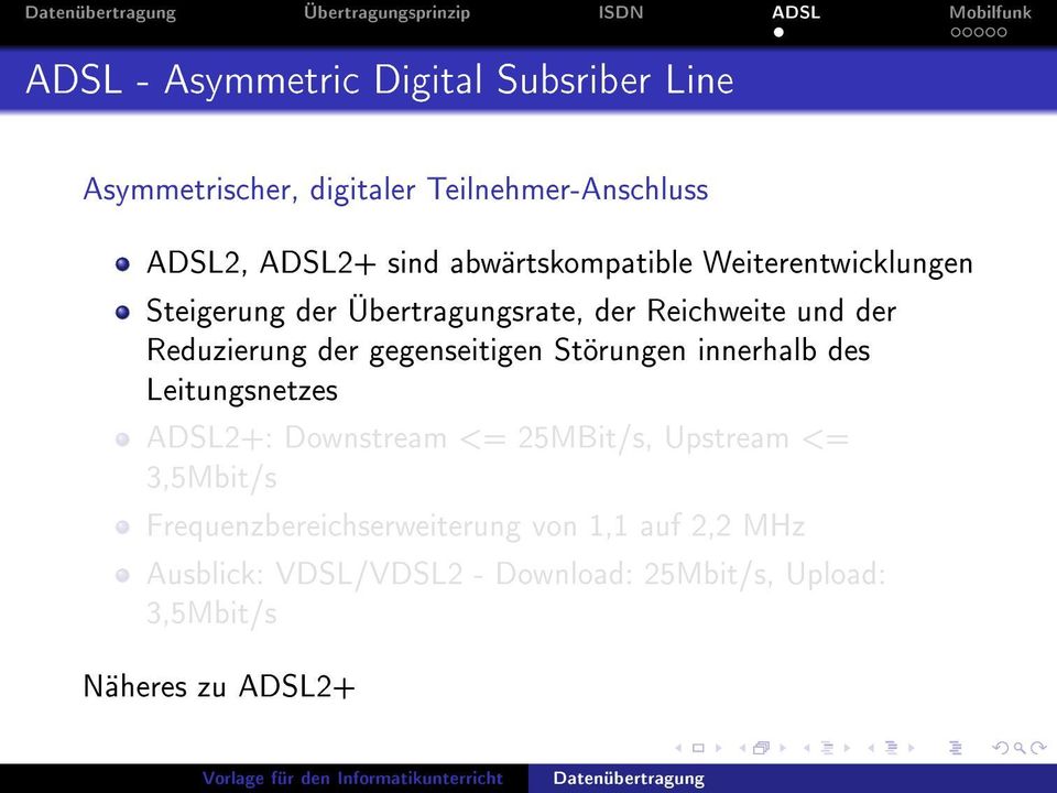 Reichweite und der Reduzierung der gegenseitigen Störungen innerhalb des Leitungsnetzes ADSL2+: Downstream <= 25MBit/s,
