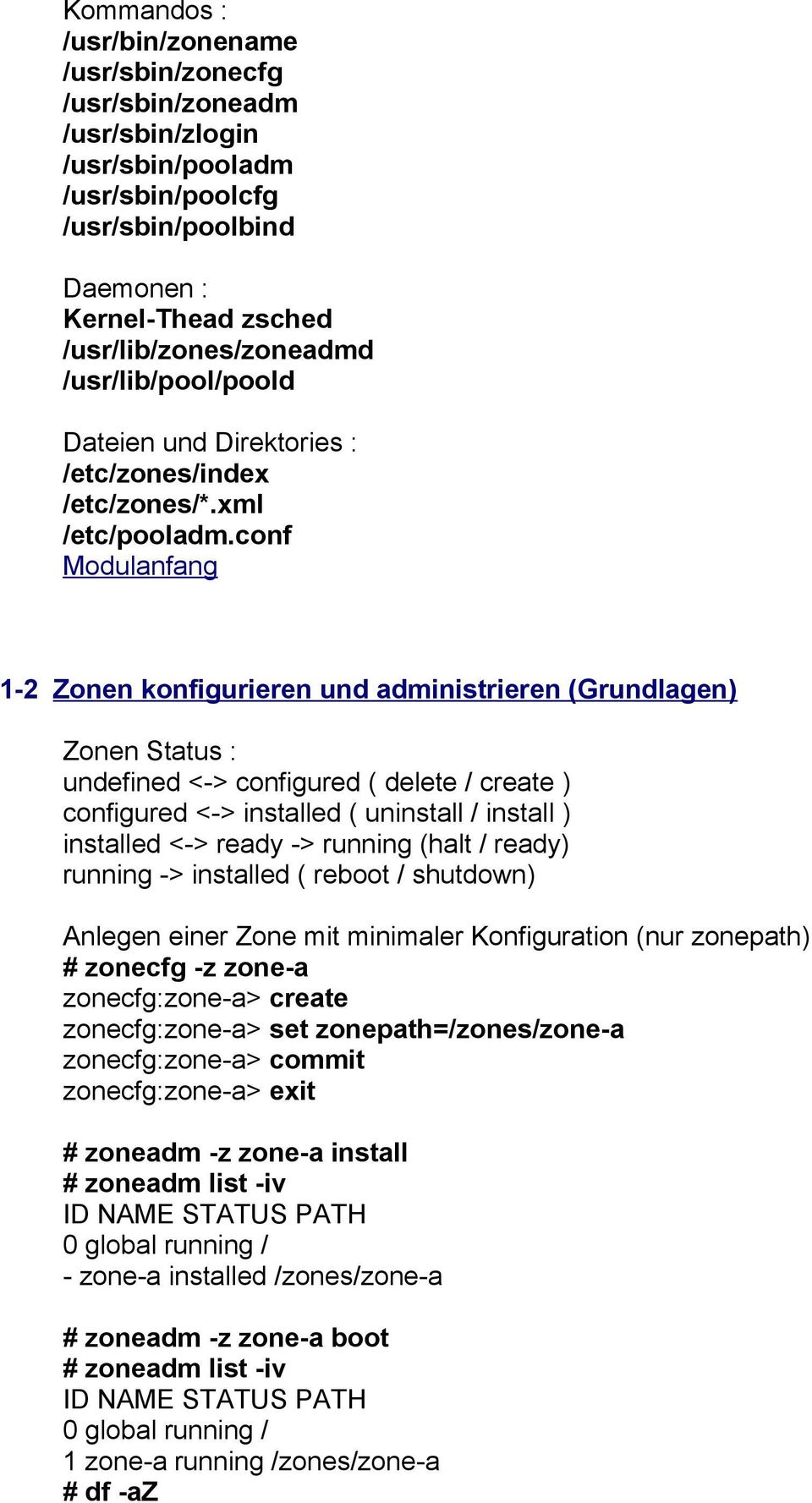 conf 1-2 Zonen konfigurieren und administrieren (Grundlagen) Zonen Status : undefined <-> configured ( delete / create ) configured <-> installed ( uninstall / install ) installed <-> ready ->
